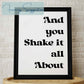 And You Shake It All About Poster Print